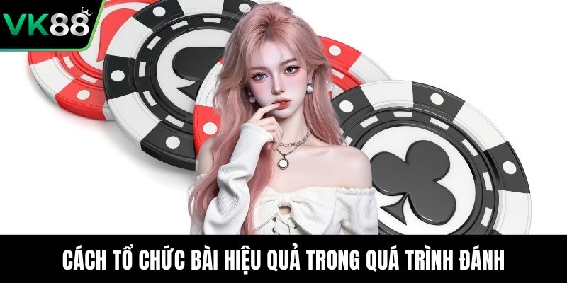 Cách tổ chức bài hiệu quả trong quá trình đánh