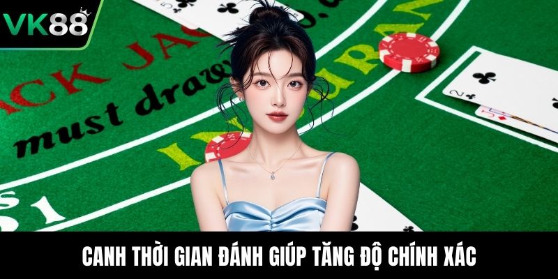 Canh thời gian đánh giúp tăng độ chính xác