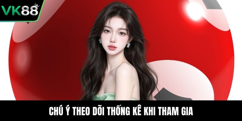 Chú ý theo dõi thống kê khi tham gia