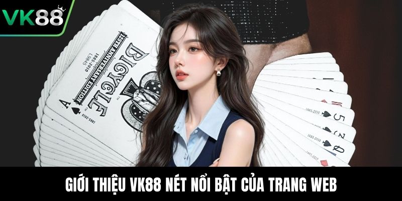 Giới thiệu VK88 nét nổi bật của trang web