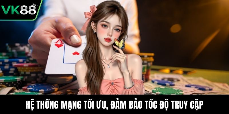 Hệ thống mạng tối ưu, đảm bảo tốc độ truy cập