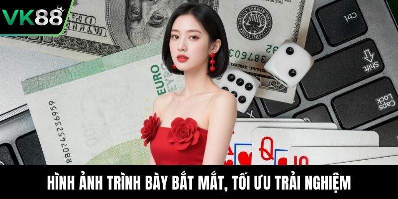 Hình ảnh trình bày bắt mắt, tối ưu trải nghiệm
