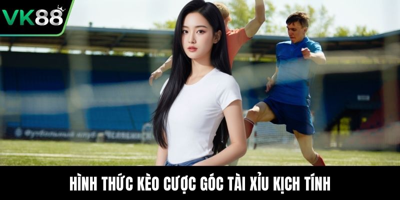 Hình thức kèo cược góc tài xỉu kịch tính