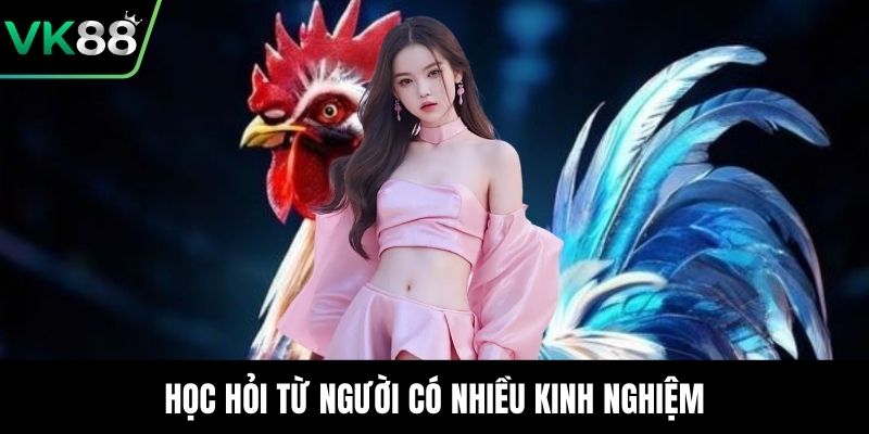 Học hỏi từ người có nhiều kinh nghiệm