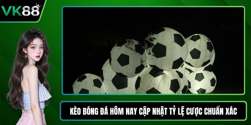 Kèo bóng đá hôm nay