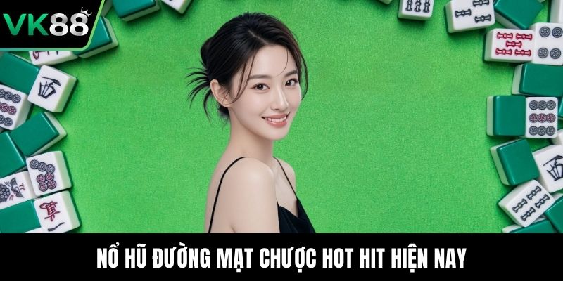 Nổ hũ đường mạt chược hot hit hiện nay