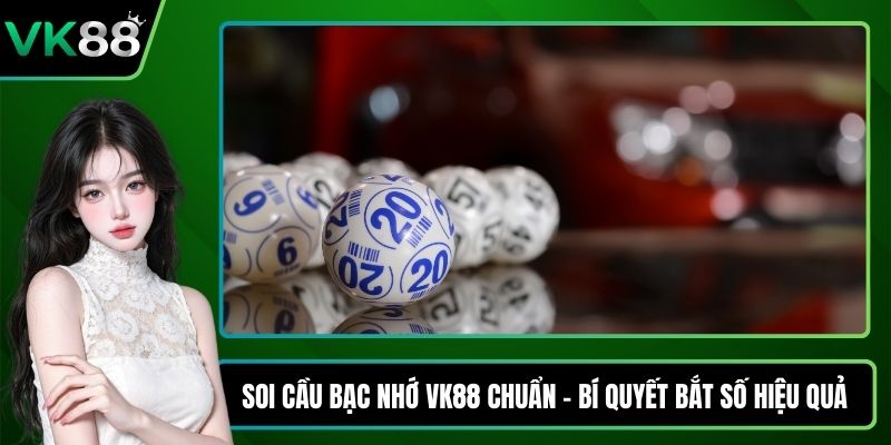 Soi cầu bạc nhớ VK88