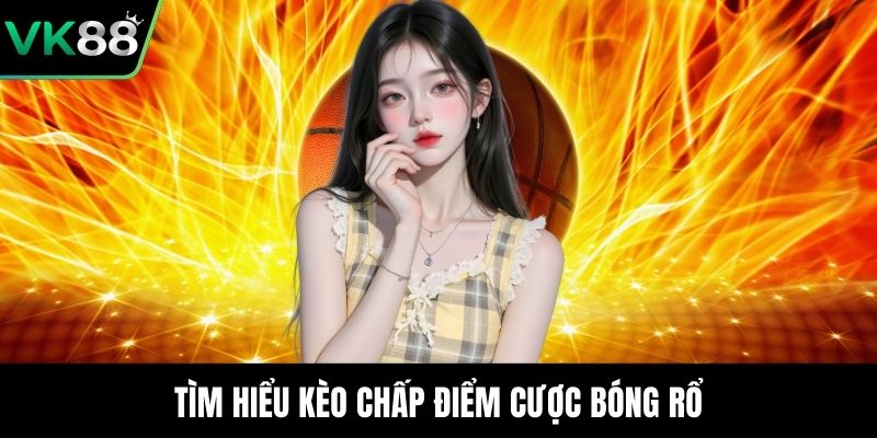 Tìm hiểu kèo chấp điểm cược bóng rổ