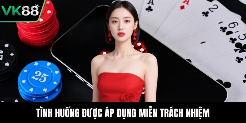 Tình huống được áp dụng miễn trách nhiệm