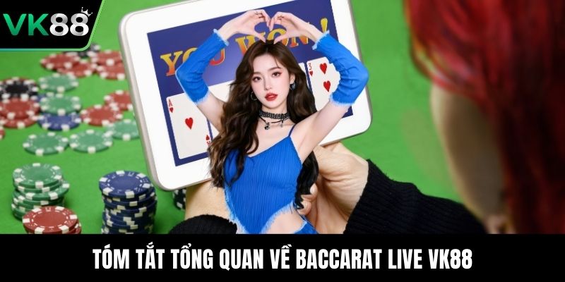 Tóm tắt tổng quan về Baccarat Live VK88