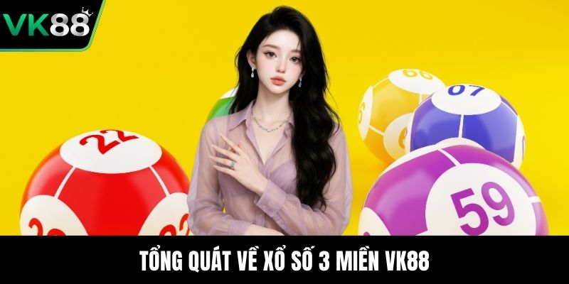 Tổng quát về xổ số 3 miền VK88